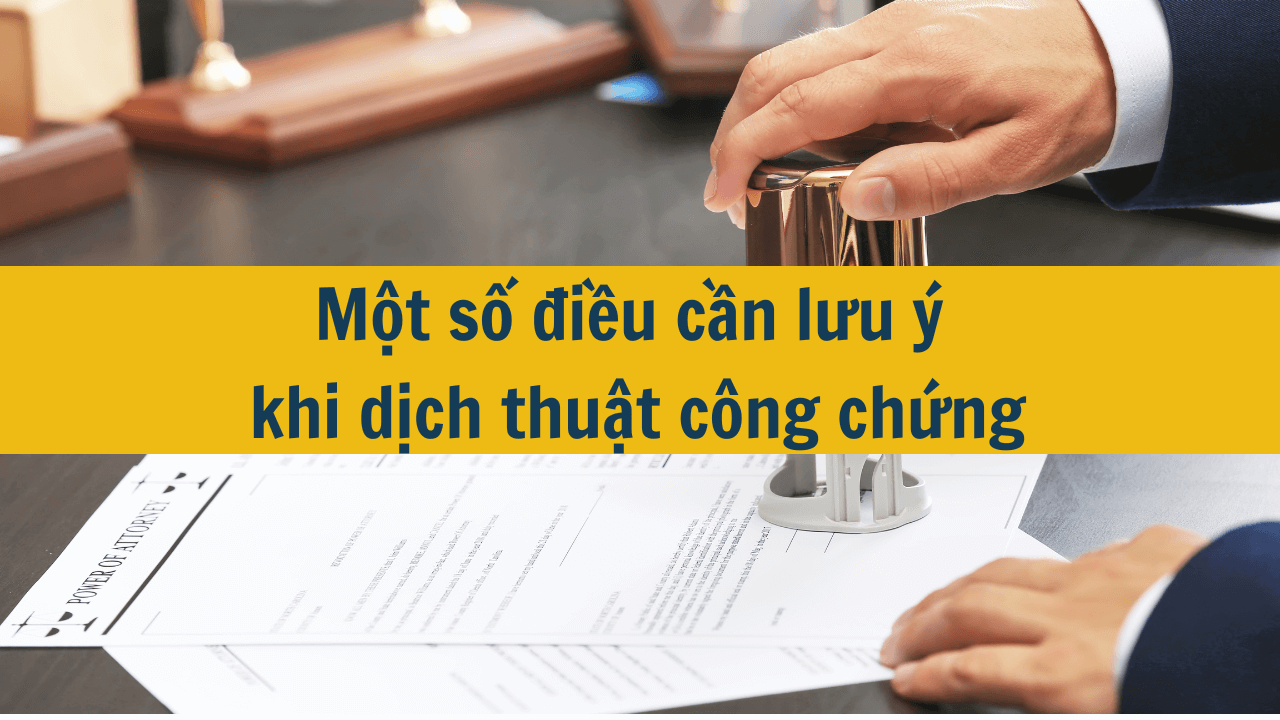 Một số điều cần lưu ý khi dịch thuật công chứng