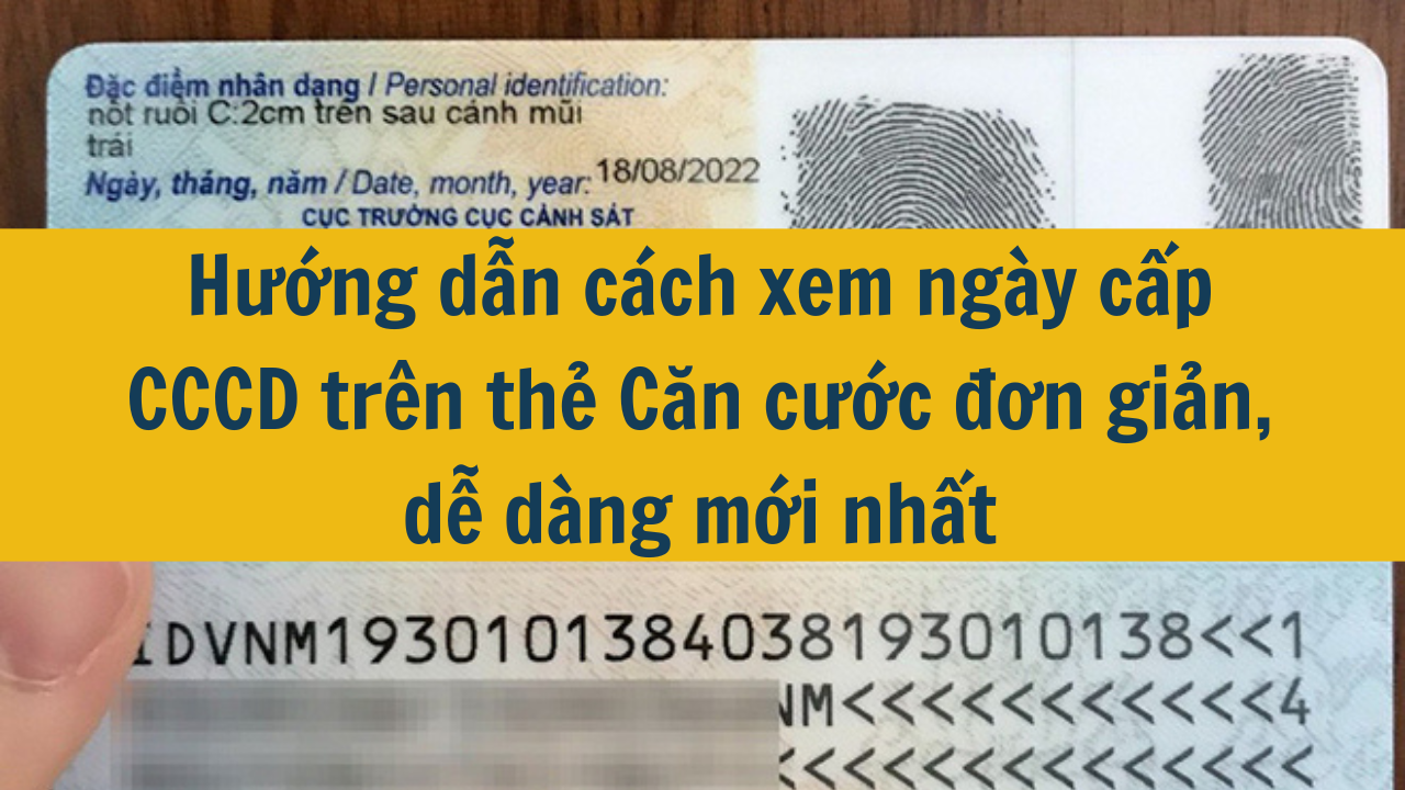 Hướng dẫn cách xem ngày cấp CCCD trên thẻ Căn cước đơn giản, dễ dàng mới nhất 2025