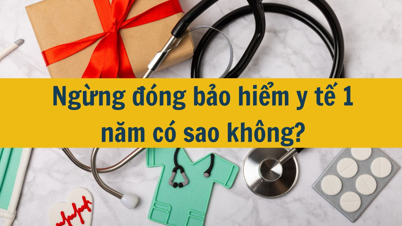 Ngừng đ&oacute;ng bảo hiểm y tế 1 năm c&oacute; sao kh&ocirc;ng?