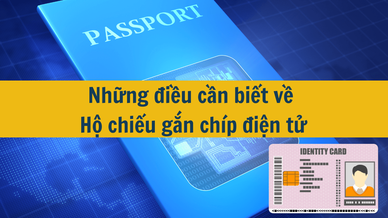 Những điều cần biết về Hộ chiếu gắn chíp điện tử