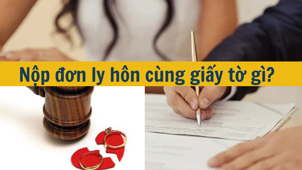 Nộp đơn ly hôn cùng giấy tờ gì?