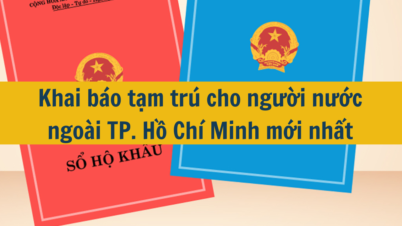 Khai báo tạm trú cho người nước ngoài TP. Hồ Chí Minh mới nhất năm 2025