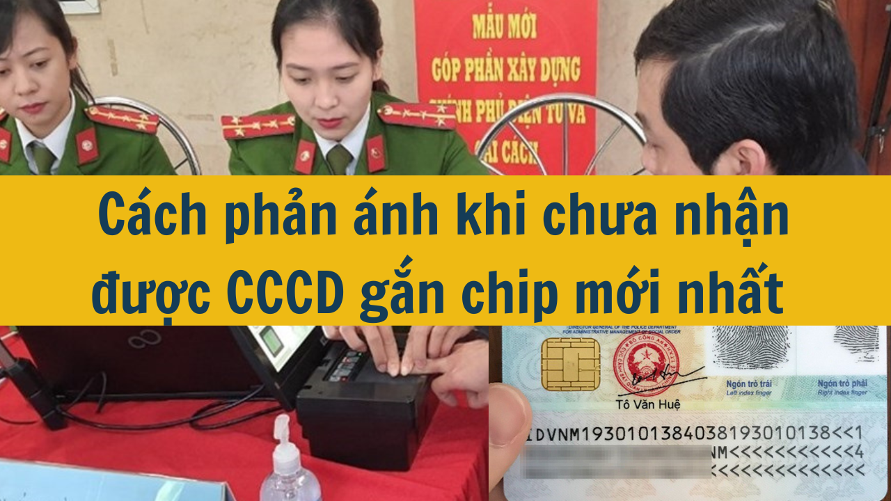  Cách phản ánh khi chưa nhận được CCCD gắn chip mới nhất 2025