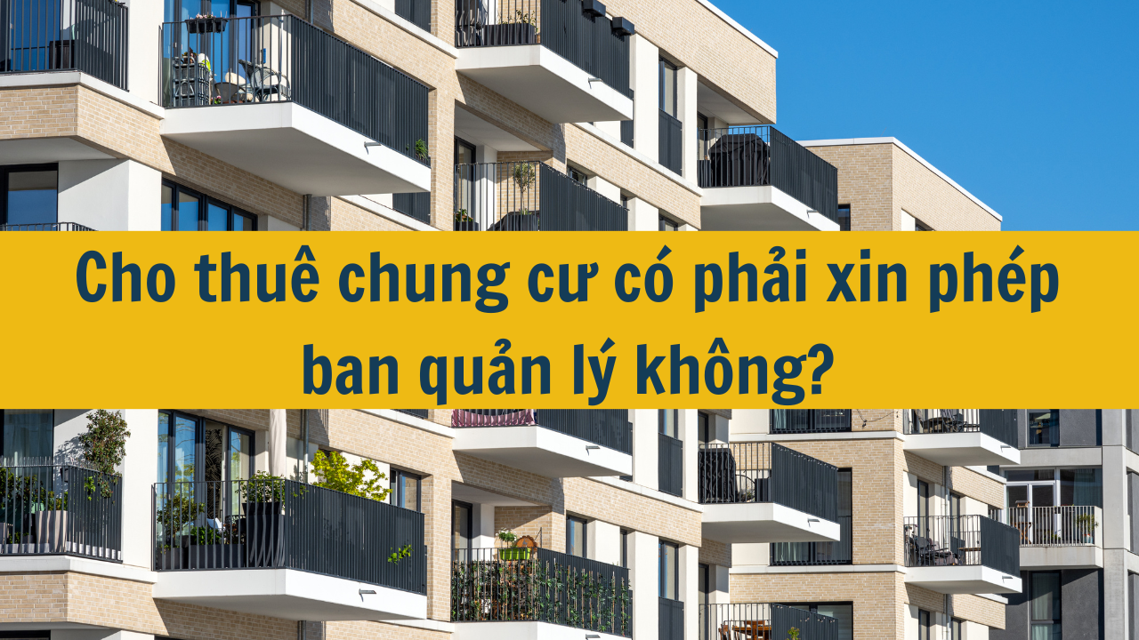 Cho thuê chung cư có phải xin phép ban quản lý không năm 2024?