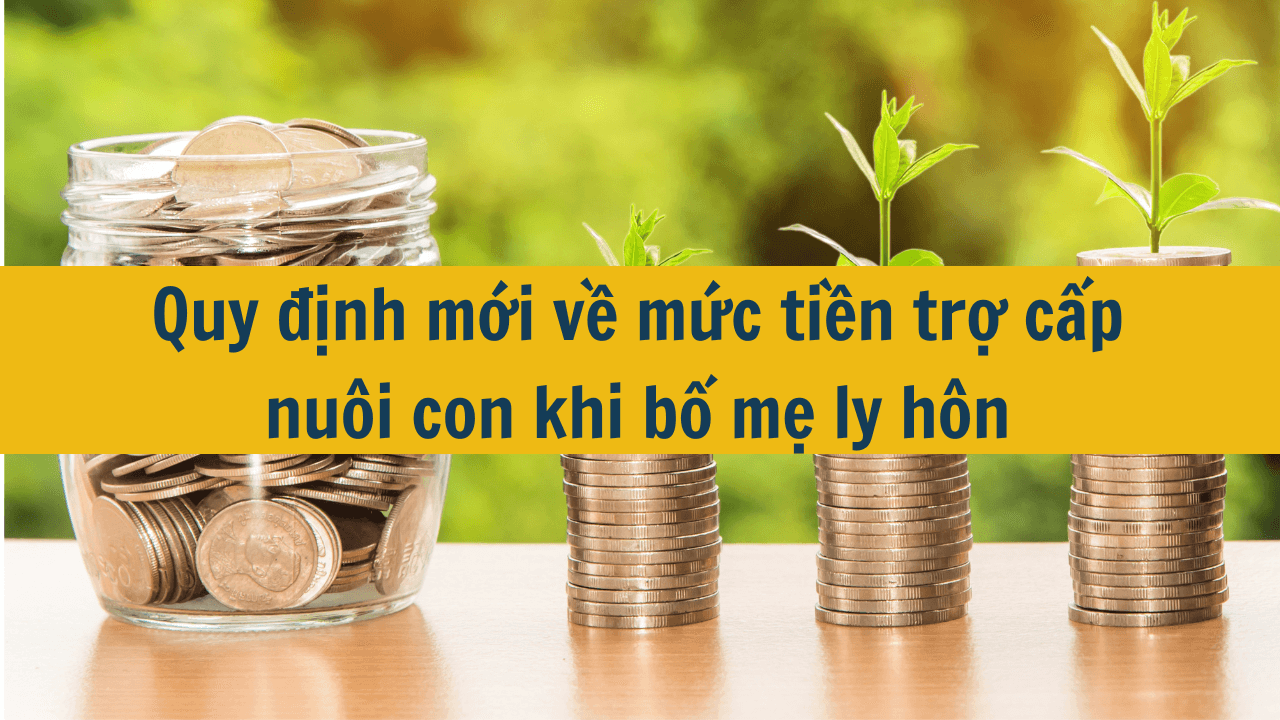 Quy định mới về mức tiền trợ cấp nuôi con khi bố mẹ ly hôn