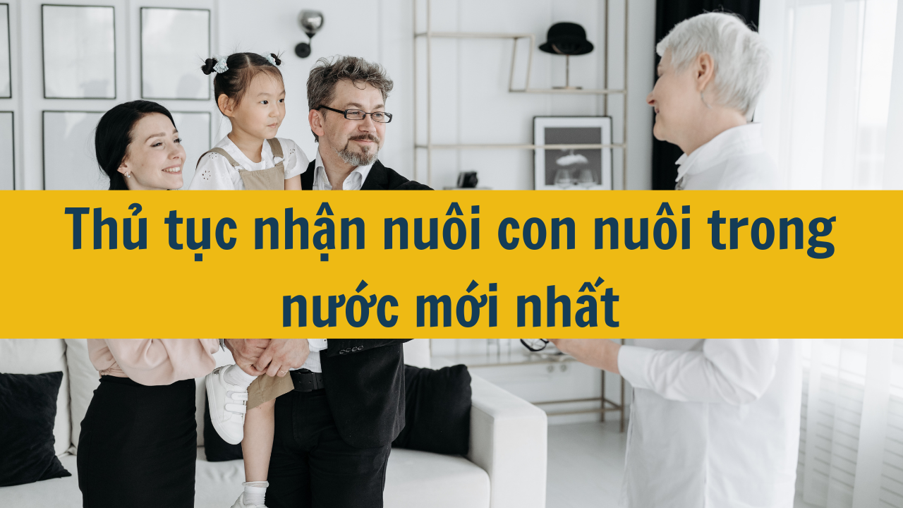 Thủ tục nhận nuôi con nuôi trong nước mới nhất 2025