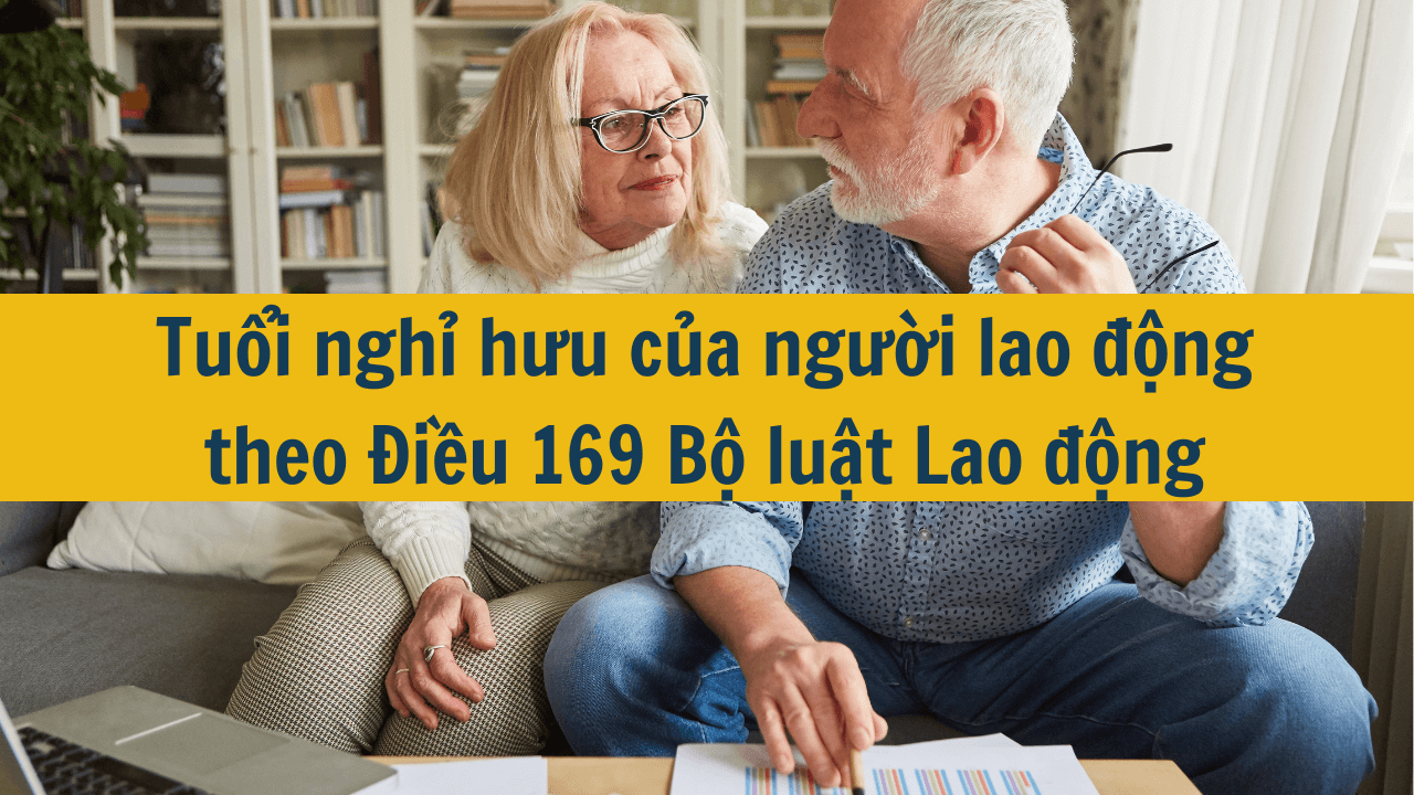 Tuổi nghỉ hưu của người lao động theo Điều 169 Bộ luật Lao động