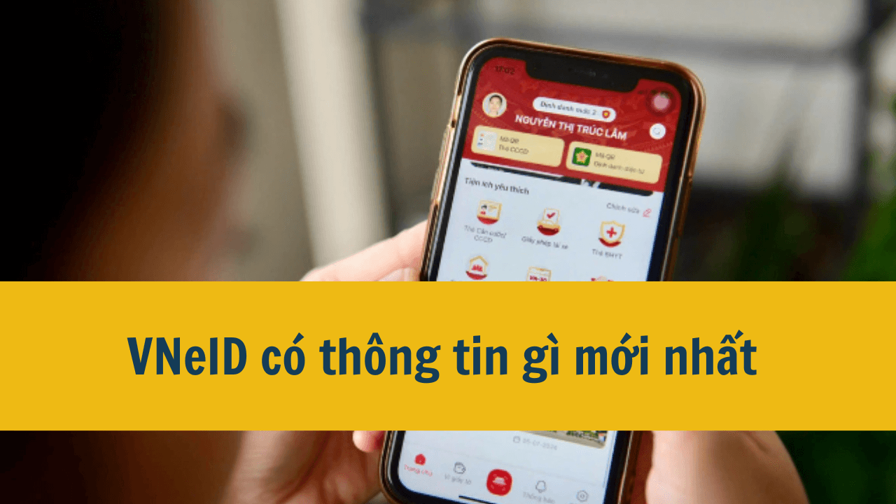 VNeID có thông tin gì mới nhất