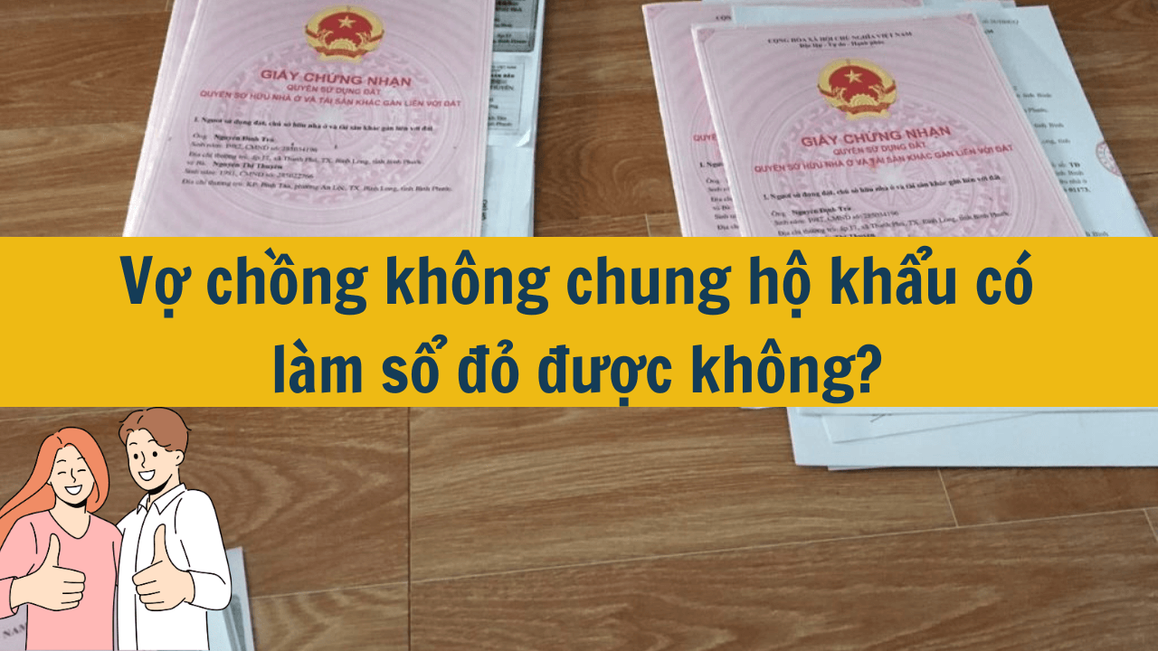 Vợ chồng không chung hộ khẩu có làm sổ đỏ được không