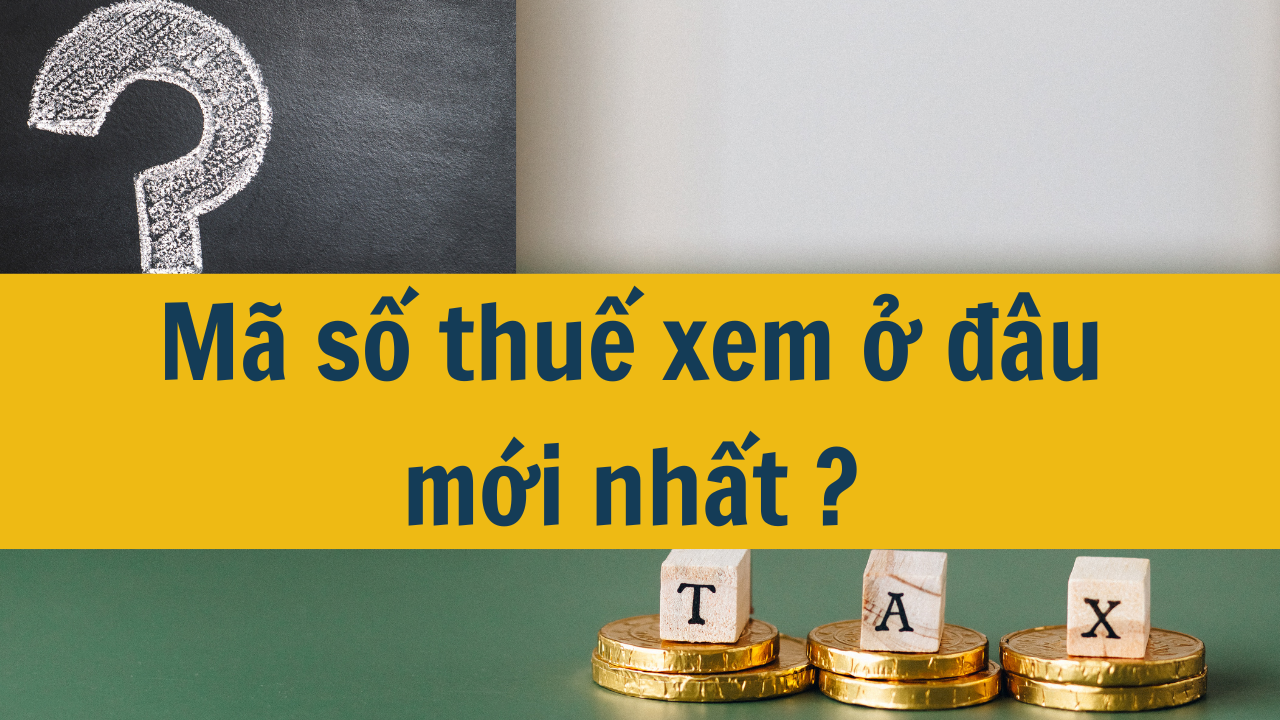 Mã số thuế xem ở đâu mới nhất 2025?