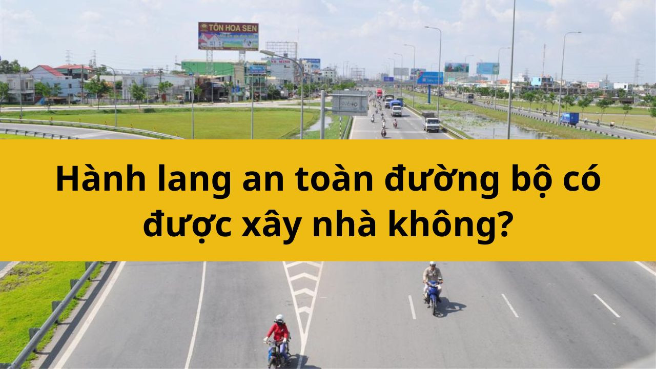 Hành lang an toàn đường bộ có được xây nhà không?