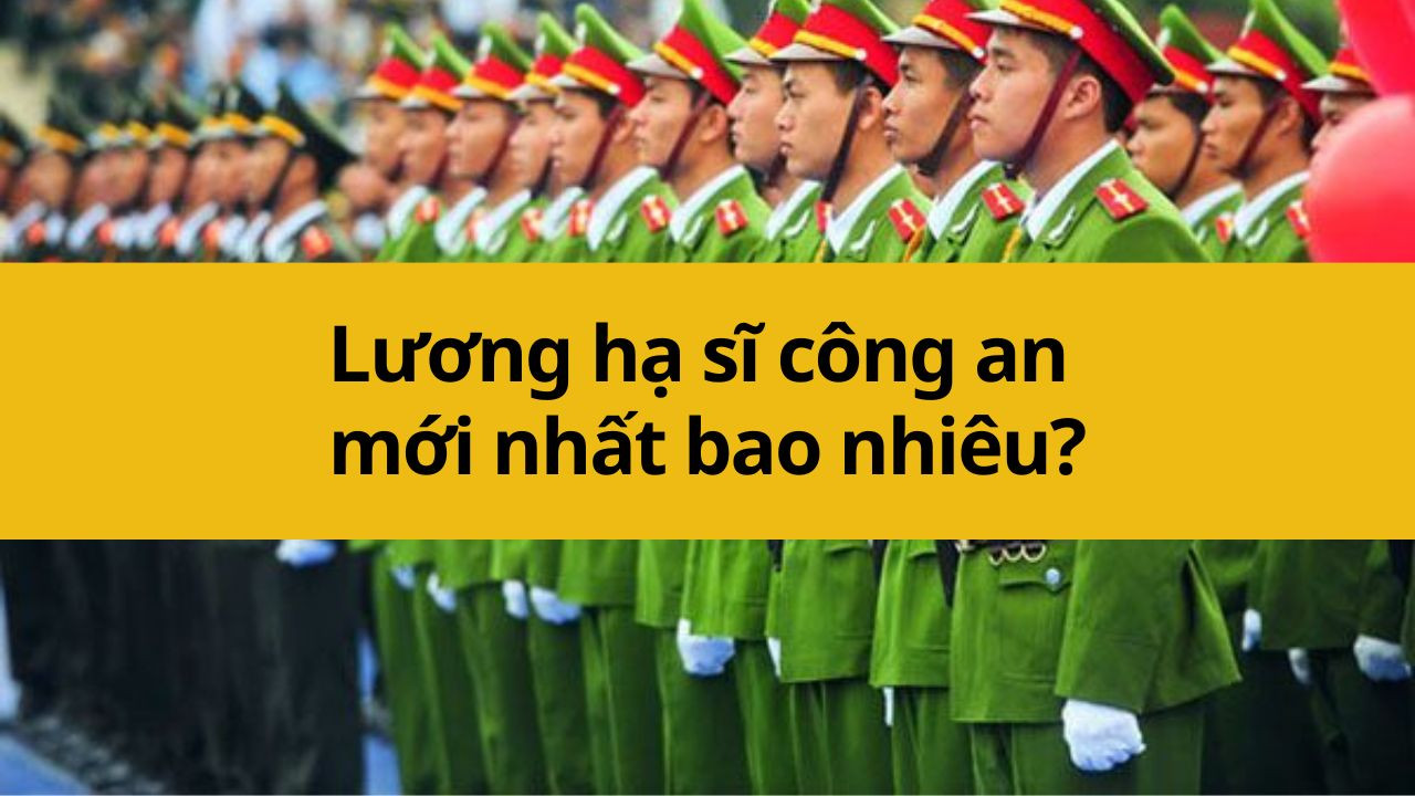 Lương hạ sĩ công an mới nhất 2025 bao nhiêu?