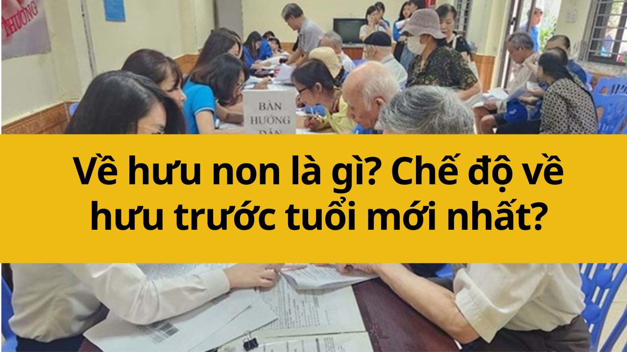 Về hưu non là gì? Chế độ về hưu trước tuổi mới nhất 2025?