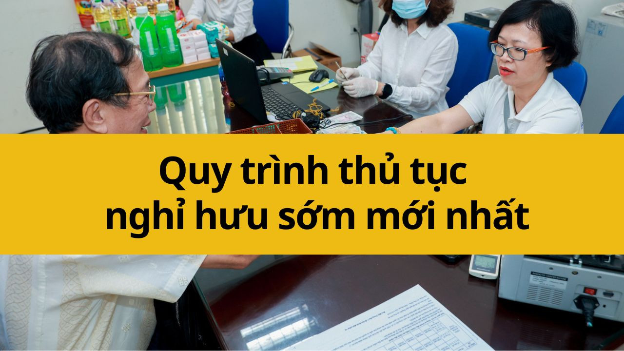 Quy trình thủ tục nghỉ hưu sớm mới nhất 2025