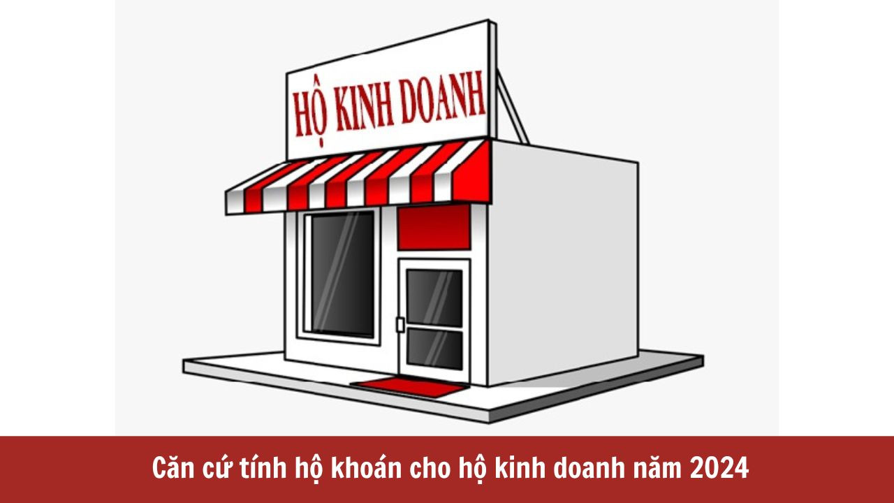 Căn cứ tính hộ khoán cho hộ kinh doanh năm 2024