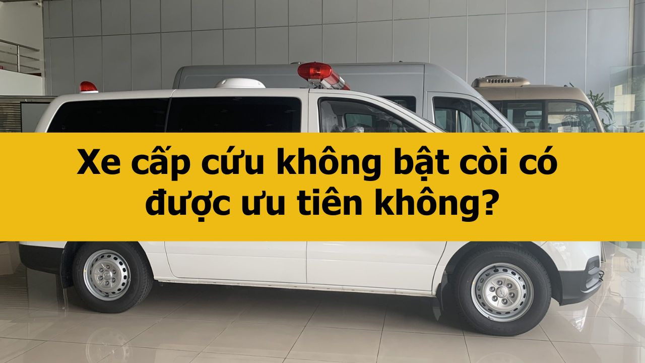 Xe cấp cứu kh&ocirc;ng bật c&ograve;i c&oacute; được ưu ti&ecirc;n kh&ocirc;ng?