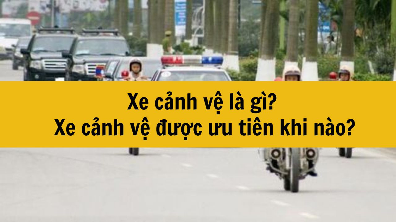 Xe cảnh vệ l&agrave; g&igrave;? Xe cảnh vệ được ưu ti&ecirc;n khi n&agrave;o?