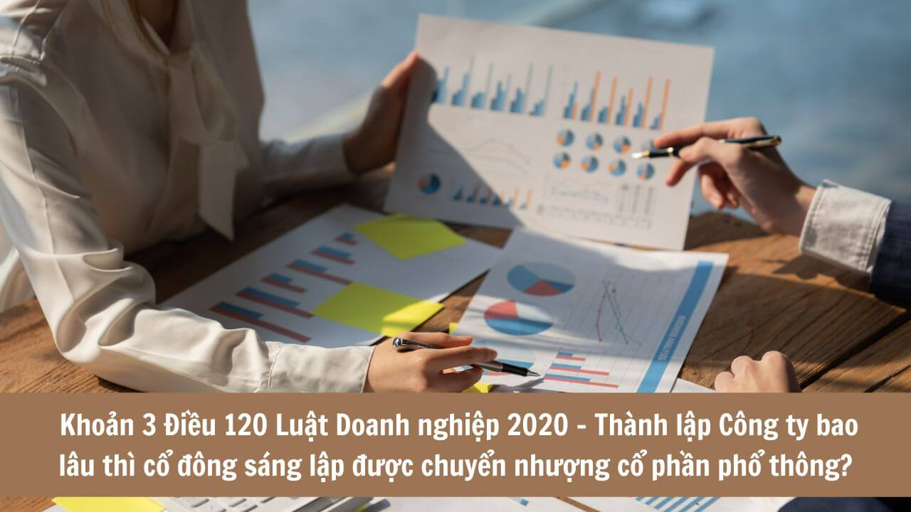 Khoản 3 Điều 120 Luật Doanh nghiệp 2020 - Thành lập Công ty bao lâu thì cổ đông sáng lập được chuyển nhượng cổ phần phổ thông?