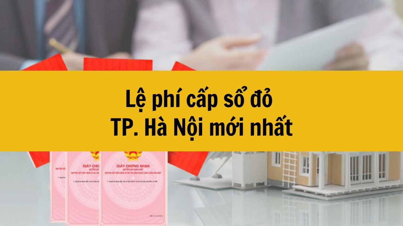 Lệ phí cấp sổ đỏ Hà Nội mới nhất 2025