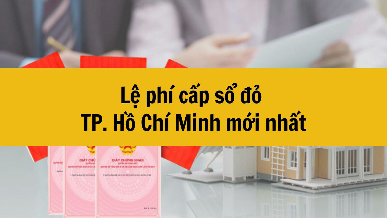 Lệ phí cấp sổ đỏ TP. Hồ Chí Minh mới nhất 2025