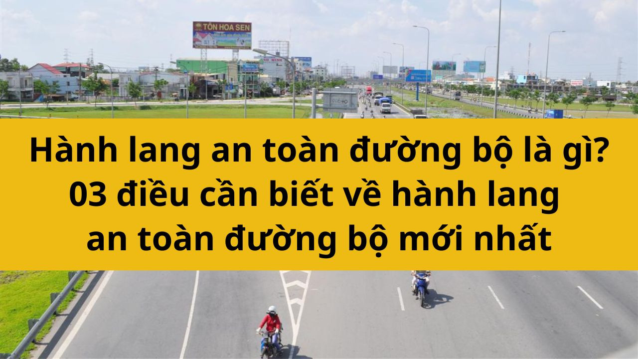 Hành lang an toàn đường bộ là gì? 03 điều cần biết về hành lang an toàn đường bộ mới nhất 2025