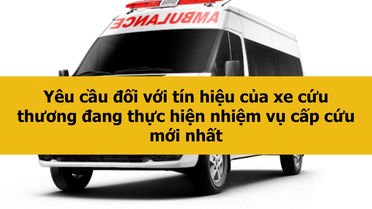 Y&ecirc;u cầu đối với t&iacute;n hiệu của xe cứu thương đang thực hiện nhiệm vụ cấp cứu