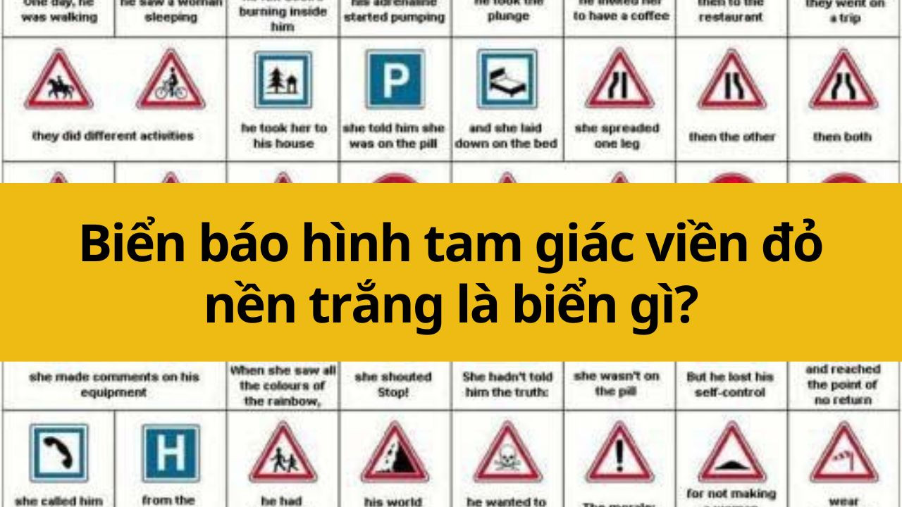 Biển báo hình tam giác viền đỏ nền trắng là biển gì?