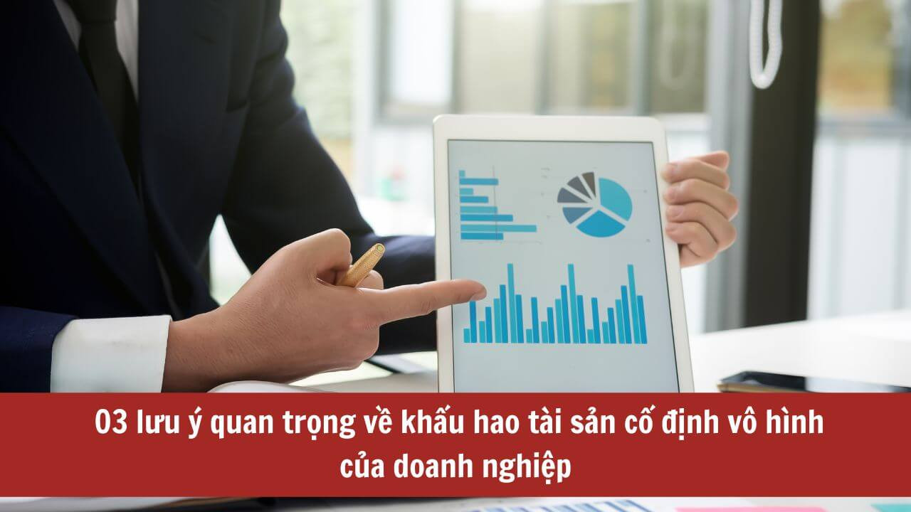 03 lưu ý quan trọng về khấu hao tài sản cố định vô hình của doanh nghiệp