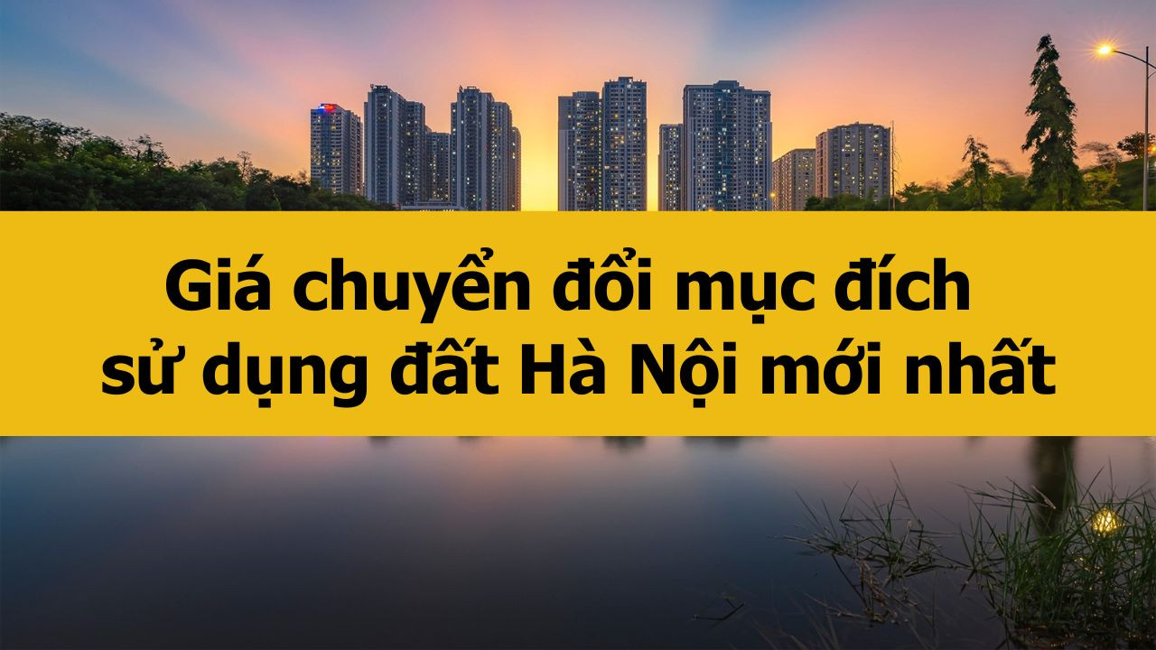 Giá chuyển đổi mục đích sử dụng đất Hà Nội mới nhất 2025