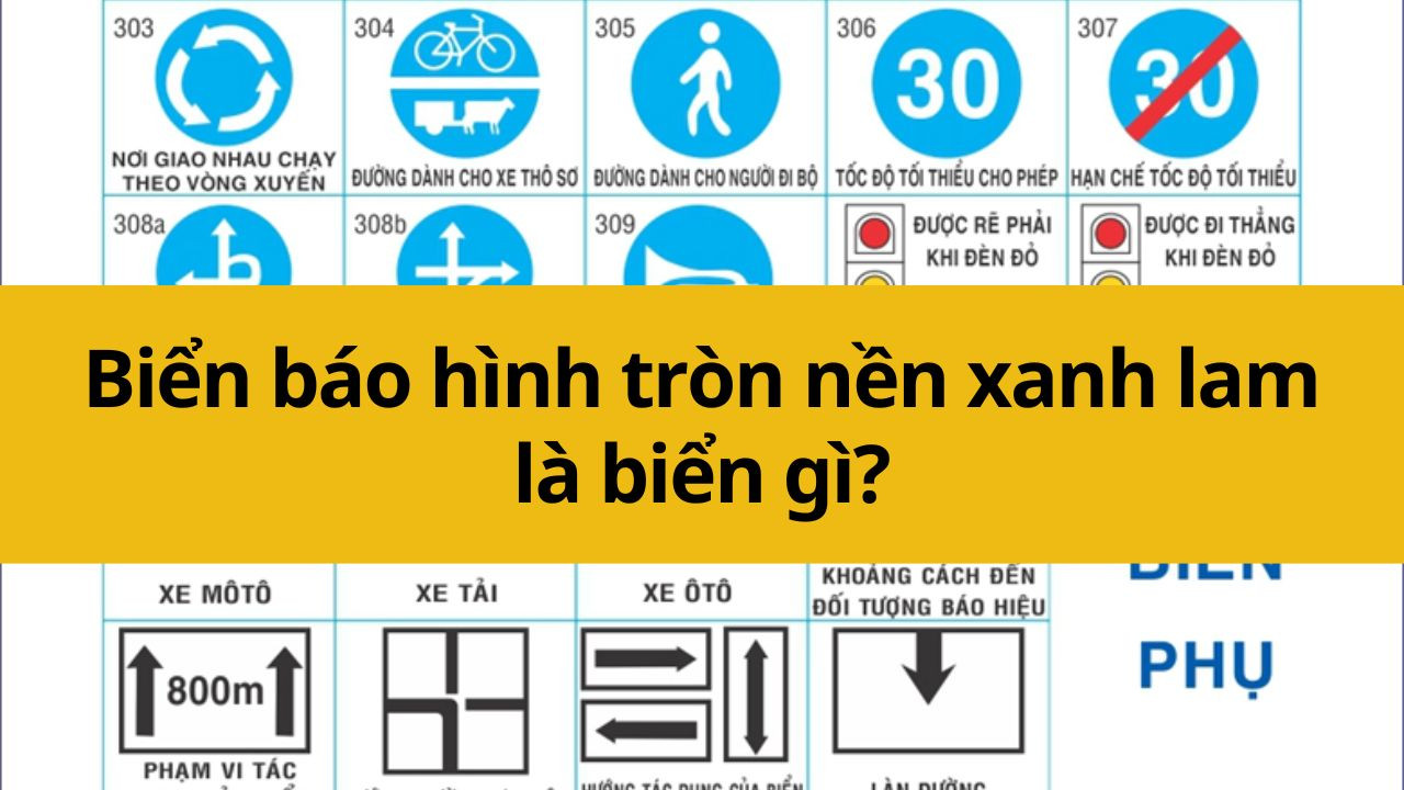 Biển báo hình tròn nền xanh lam là biển gì?