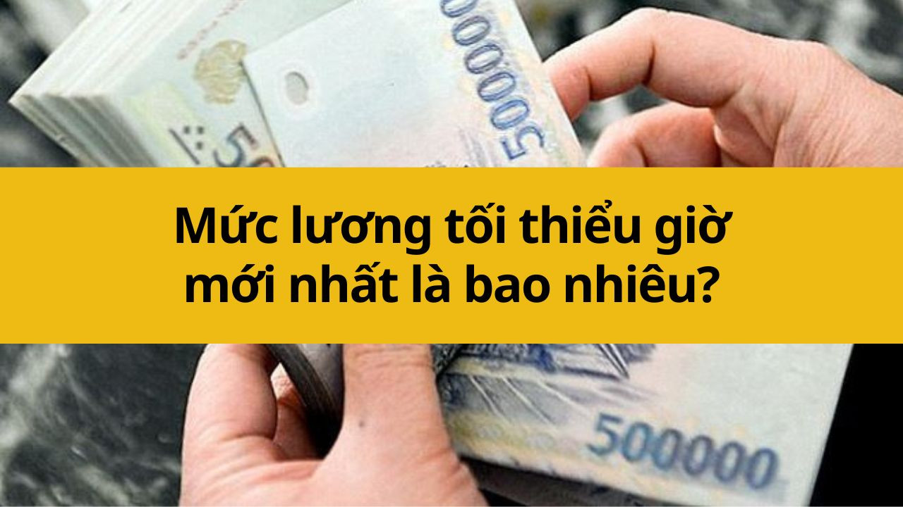 Mức lương tối thiểu giờ mới nhất 2025 là bao nhiêu?