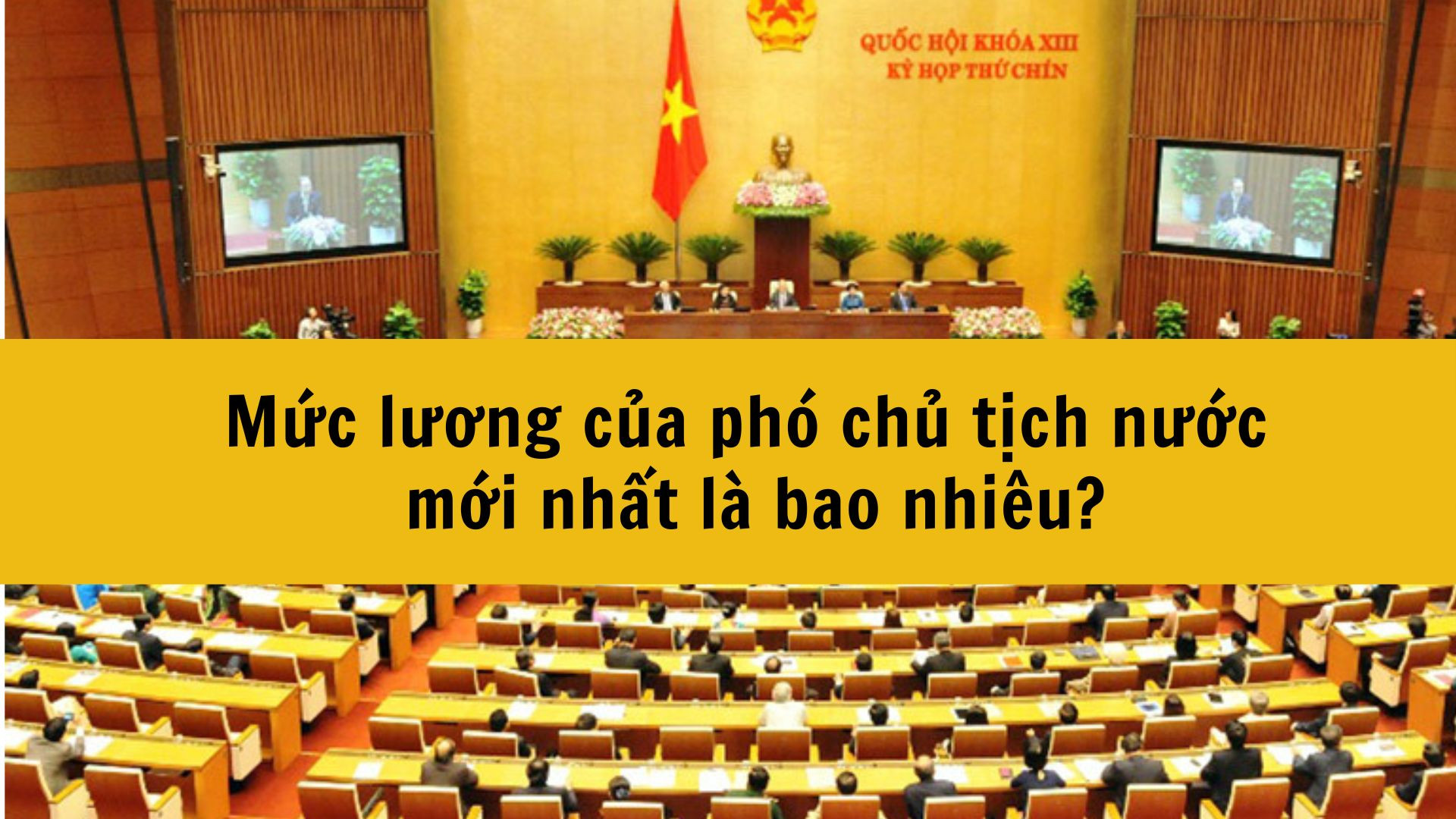 Mức lương của phó chủ tịch nước mới nhất 2025 là bao nhiêu?