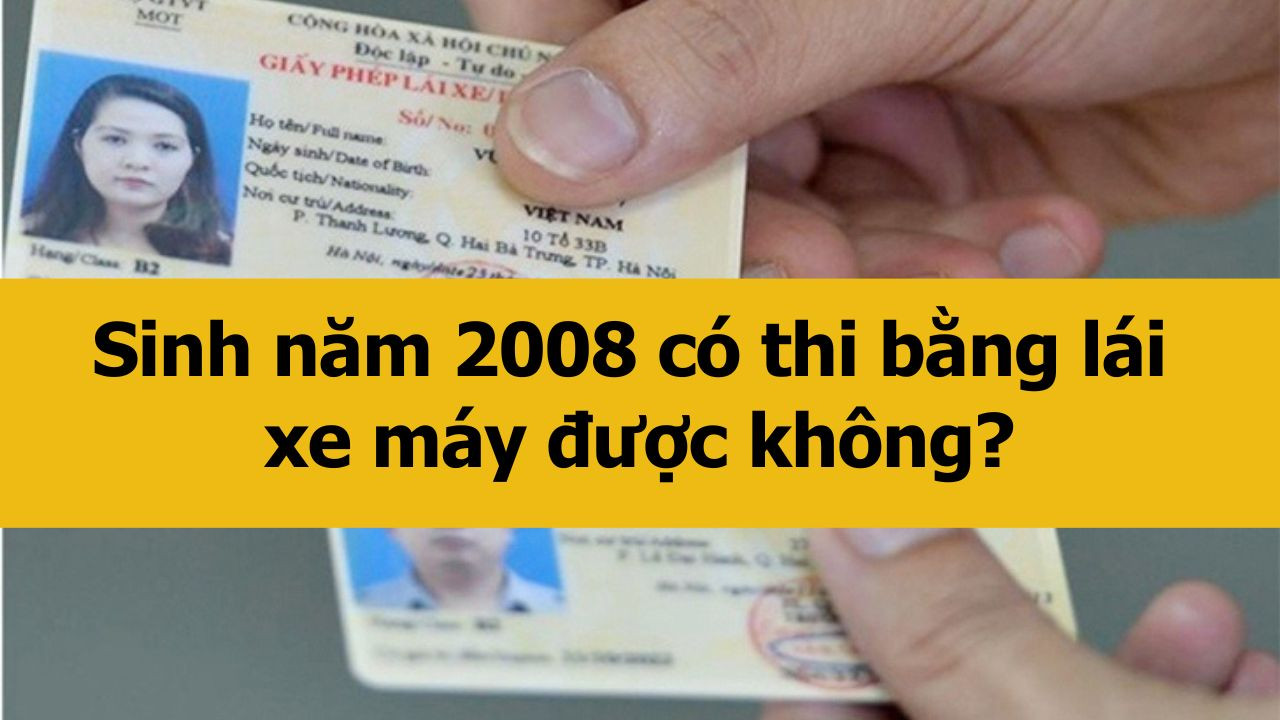 Năm 2025 sinh năm 2008 có thi bằng lái xe máy được không?