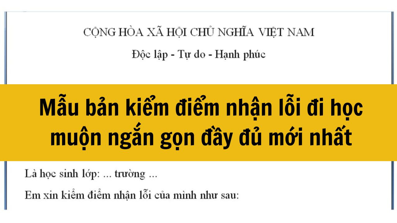 Mẫu bản kiểm điểm nhận lỗi đi học muộn ngắn gọn đầy đủ mới nhất 2025