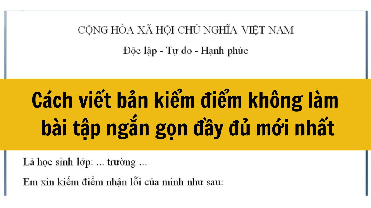 C&aacute;ch viết bản kiểm điểm kh&ocirc;ng l&agrave;m b&agrave;i tập ngắn gọn đầy đủ mới nhất 2025