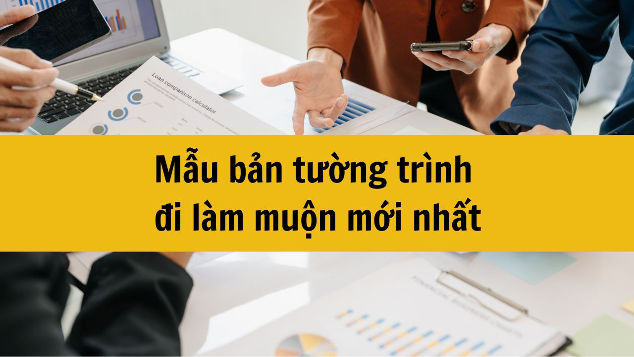 Mẫu bản tường tr&igrave;nh đi l&agrave;m muộn mới nhất 2025