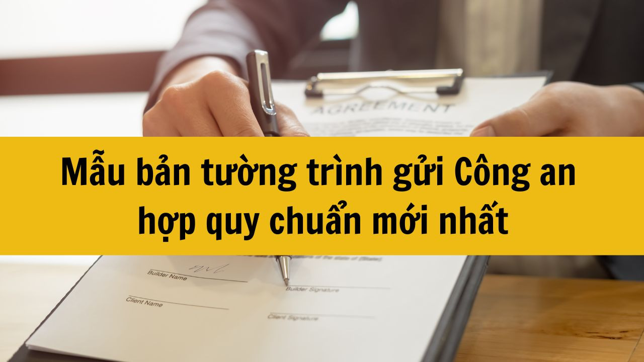 Mẫu bản tường tr&igrave;nh gửi C&ocirc;ng an hợp quy chuẩn mới nhất 2025