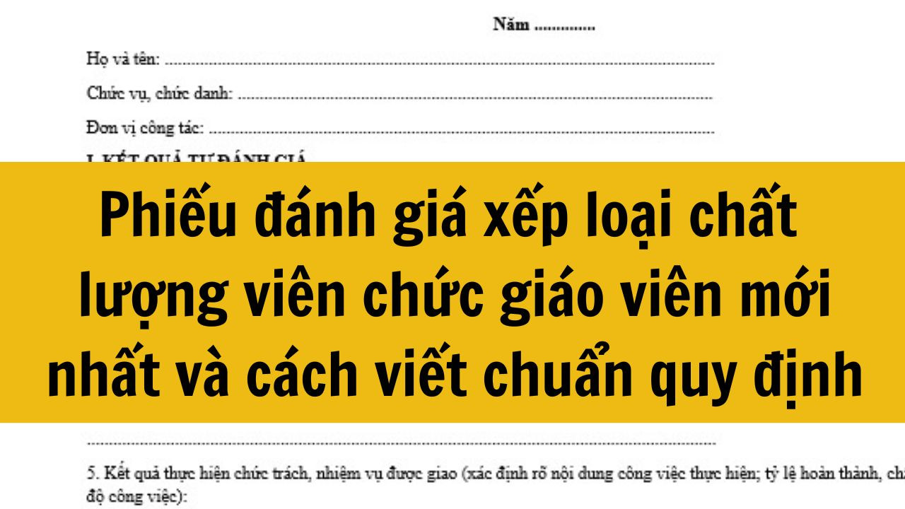 Phiếu đ&aacute;nh gi&aacute; xếp loại chất lượng vi&ecirc;n chức gi&aacute;o vi&ecirc;n mới nhất 2025 v&agrave; c&aacute;ch viết chuẩn quy định