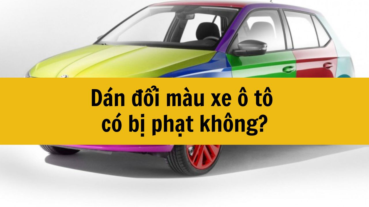 D&aacute;n đổi m&agrave;u xe &ocirc; t&ocirc; c&oacute; bị phạt kh&ocirc;ng?