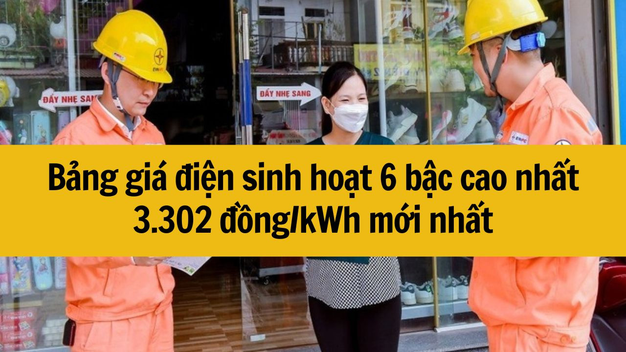 Bảng gi&aacute; điện sinh hoạt 6 bậc cao nhất 3.302 đồng/kWh mới nhất 2025