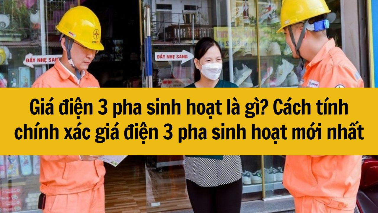 Gi&aacute; điện 3 pha sinh hoạt l&agrave; g&igrave;? C&aacute;ch t&iacute;nh ch&iacute;nh x&aacute;c gi&aacute; điện 3 pha sinh hoạt mới nhất 2025