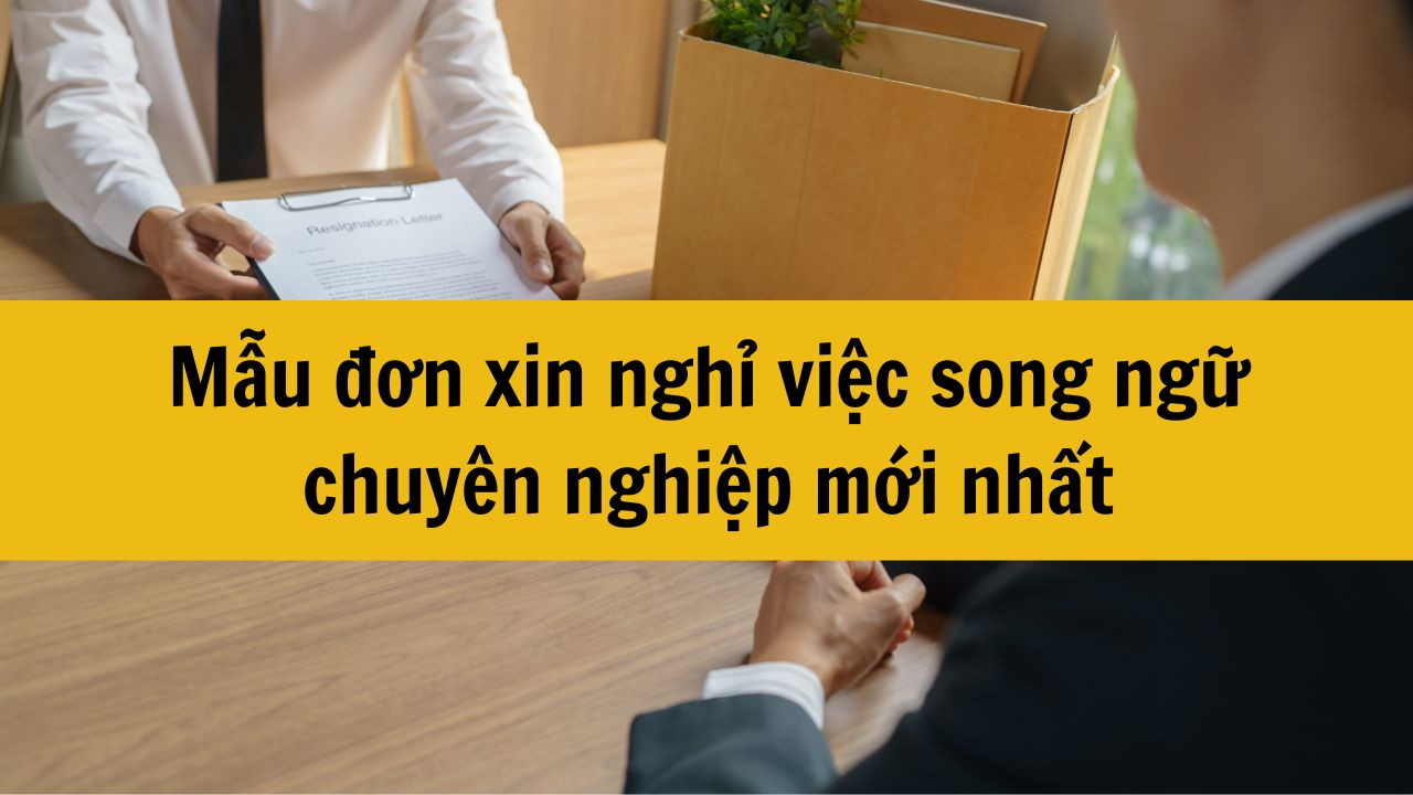 Mẫu đơn xin nghỉ việc Tiếng Anh/song ngữ chuy&ecirc;n nghiệp mới nhất 2025