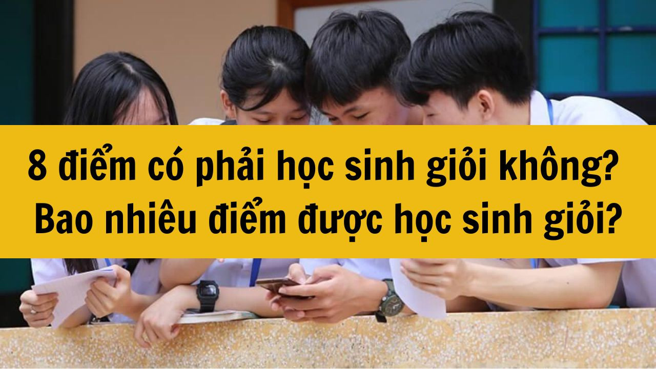 8 điểm c&oacute; phải học sinh giỏi kh&ocirc;ng? Bao nhi&ecirc;u điểm được học sinh giỏi?