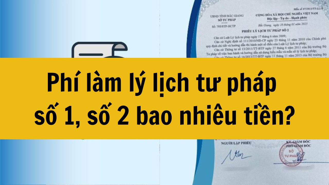 Ph&iacute; l&agrave;m l&yacute; lịch tư ph&aacute;p số 1, số 2 bao nhi&ecirc;u tiền mới nhất 2025?
