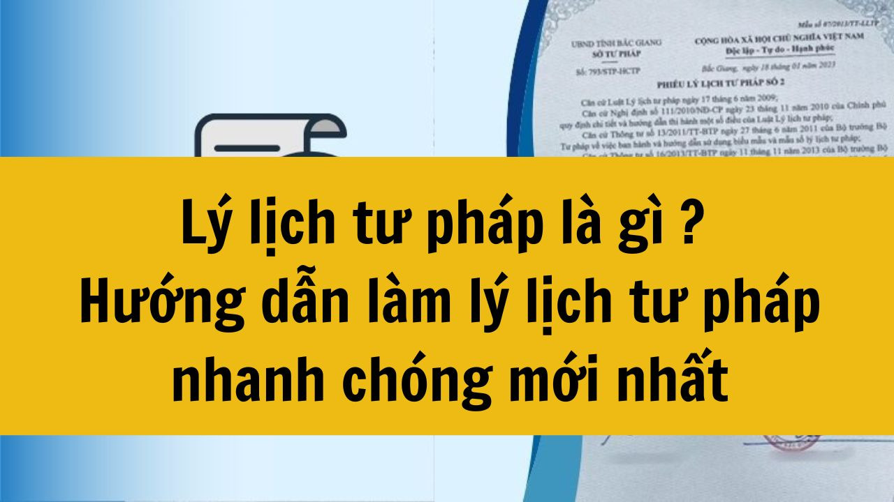 L&yacute; lịch tư ph&aacute;p l&agrave; g&igrave; ? Hướng dẫn l&agrave;m l&yacute; lịch tư ph&aacute;p nhanh ch&oacute;ng mới nhất 2025