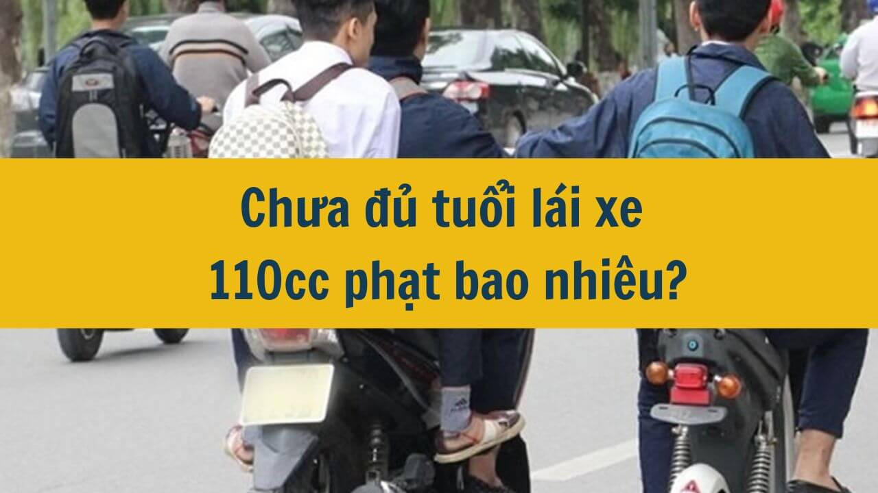 2024 chưa đủ tuổi lái xe 110cc phạt bao nhiêu?