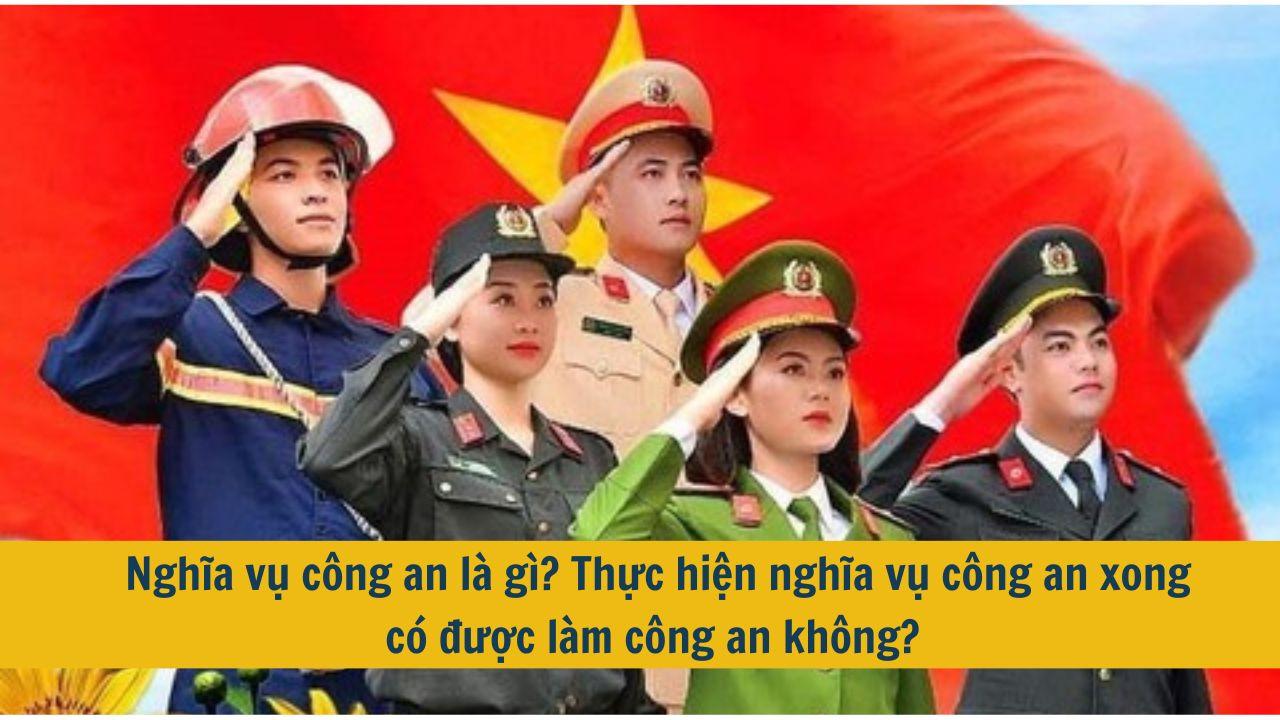 Nghĩa vụ công an là gì? Thực hiện nghĩa vụ công an xong có được làm công an không?