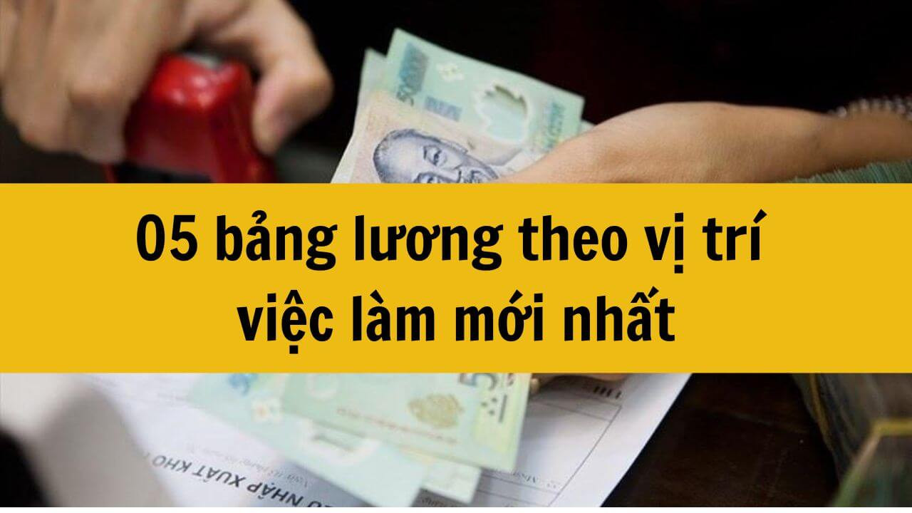 05 bảng lương theo vị trí việc làm mới nhất 2025