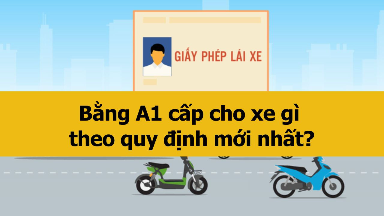 Từ 01/01/2025, bằng A1 cấp cho xe gì?