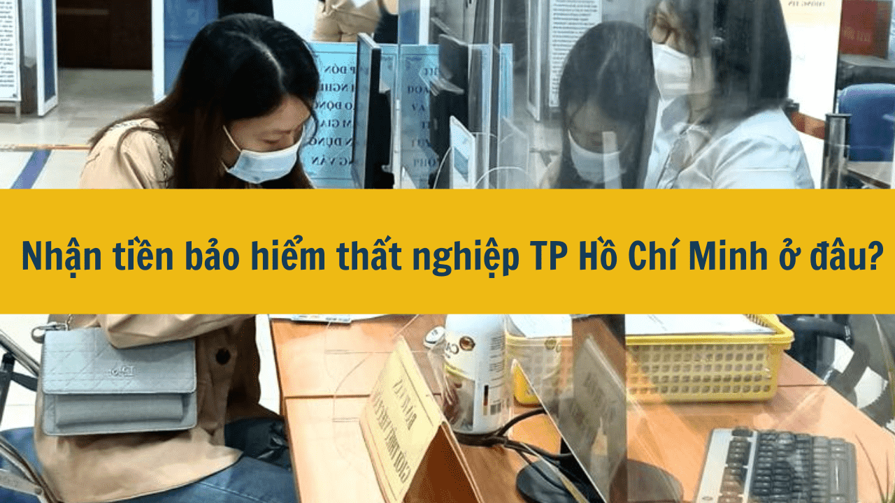 Nhận tiền bảo hiểm thất nghiệp TP Hồ Chí Minh ở đâu?